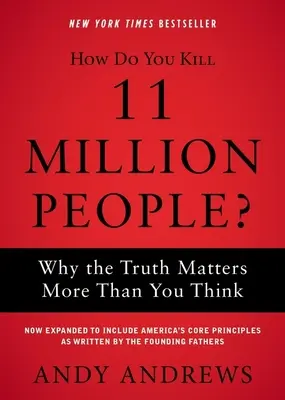 Jak zabić 11 milionów ludzi? Dlaczego prawda ma większe znaczenie niż myślisz? - How Do You Kill 11 Million People?: Why the Truth Matters More Than You Think