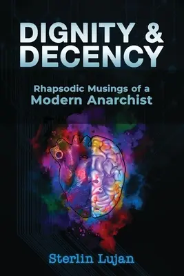 Godność i przyzwoitość: Rapsodyczne rozważania współczesnego anarchisty - Dignity and Decency: Rhapsodic Musings of a Modern Anarchist