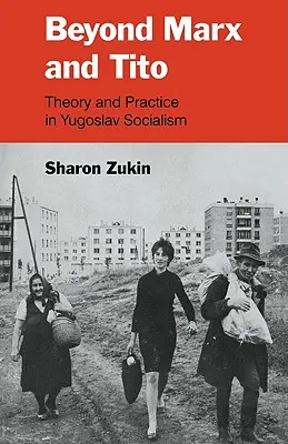 Poza Marksem i Tito: Teoria i praktyka w jugosłowiańskim socjalizmie - Beyond Marx and Tito: Theory and Practice in Yugoslav Socialism