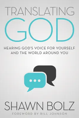 Tłumaczenie Boga: Usłyszeć głos Boga dla siebie i otaczającego cię świata - Translating God: Hearing God's Voice for Yourself and the World Around You