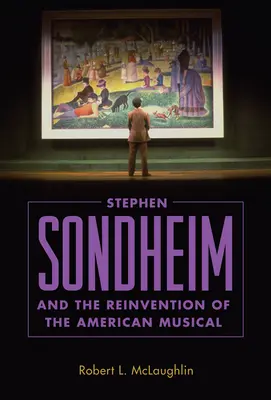 Stephen Sondheim i ponowne wynalezienie amerykańskiego musicalu - Stephen Sondheim and the Reinvention of the American Musical