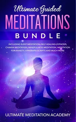 Ultimate Guided Meditations Bundle: W tym Medytacja Snu, Samouzdrawiająca Hipnoza, Medytacja Czakr, Medytacja Uważności, Medytacja dla Anxie - Ultimate Guided Meditations Bundle: Including Sleep Meditation, Self Healing Hypnosis, Chakra Meditation, Mindfulness Meditation, Meditation for Anxie