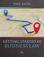 Pierwsze kroki w prawie gospodarczym (Bates Paul (wykładowca prawa gospodarczego na Uniwersytecie Bournemouth w Wielkiej Brytanii)) - Getting Started in Business Law (Bates Paul (Lecturer in Business Law Bournemouth University UK))