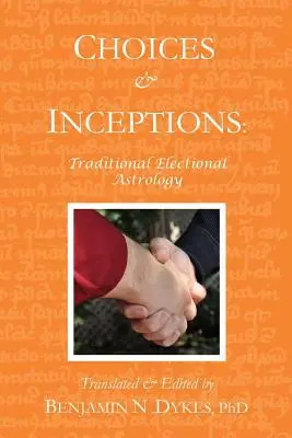 Wybory i koncepcje: Tradycyjna astrologia wyborcza - Choices and Inceptions: Traditional Electional Astrology