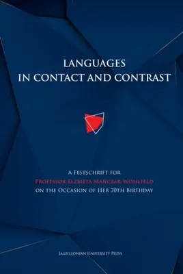 Języki w kontakcie i kontraście: A Festschrift for Professor Elżbieta Mańczak-Wohlfeld on the Occasion of Her 70th Birthday - Languages in Contact and Contrast: A Festschrift for Professor Elżbieta Mańczak-Wohlfeld on the Occasion of Her 70th Birthday