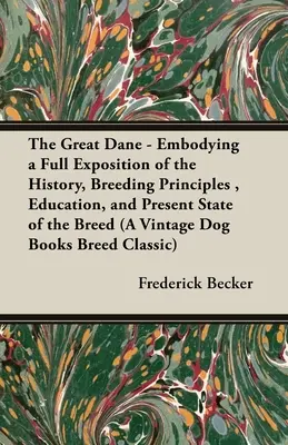 Dog niemiecki - pełne omówienie historii, zasad hodowli, edukacji i obecnego stanu rasy (A Vintage Dog Books Breed) - The Great Dane - Embodying a Full Exposition of the History, Breeding Principles, Education, and Present State of the Breed (A Vintage Dog Books Breed