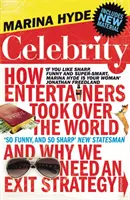 Celebryci - jak artyści rozrywkowi zawładnęli światem i dlaczego potrzebujemy strategii wyjścia - Celebrity - How Entertainers Took Over The World and Why We Need an Exit Strategy