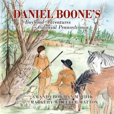 Chłopięce przygody Daniela Boone'a w kolonialnej Pensylwanii - Daniel Boone's Boyhood Adventures in Colonial Pennsylvania