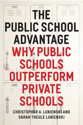 Przewaga szkół publicznych: Dlaczego szkoły publiczne osiągają lepsze wyniki niż szkoły prywatne - The Public School Advantage: Why Public Schools Outperform Private Schools