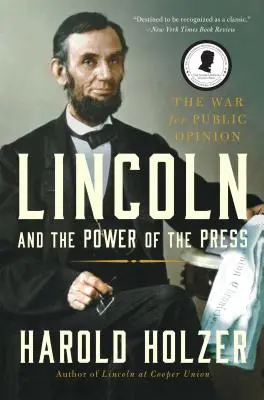 Lincoln i władza prasy: Wojna o opinię publiczną. - Lincoln and the Power of the Press: The War for Public Opinion.