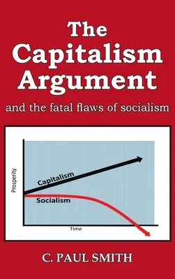 Argument kapitalizmu: i fatalne wady socjalizmu - The Capitalism Argument: and the fatal flaws of socialism