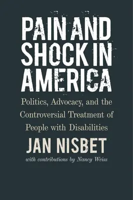 Ból i szok w Ameryce: Polityka, rzecznictwo i kontrowersyjne traktowanie osób niepełnosprawnych - Pain and Shock in America: Politics, Advocacy, and the Controversial Treatment of People with Disabilities