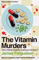 Vitamin Murders - Kto zabił zdrowe odżywianie w Wielkiej Brytanii? - Vitamin Murders - Who Killed Healthy Eating In Britain?