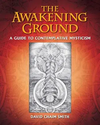 The Awakening Ground: Przewodnik po kontemplacyjnym mistycyzmie - The Awakening Ground: A Guide to Contemplative Mysticism