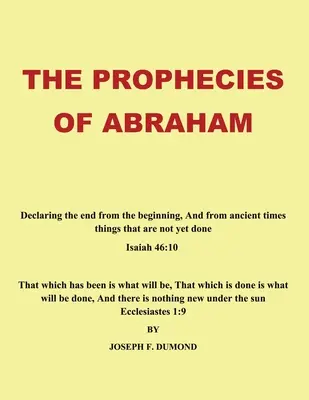 Proroctwa Abrahama: Ogłaszanie końca od początku i od czasów starożytnych rzeczy, które jeszcze się nie dokonały - The Prophecies of Abraham: Declaring the End from the Beginning, and from Ancient Times Things That Are Not yet Done
