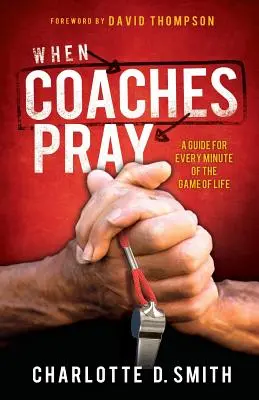 Kiedy trenerzy się modlą: Przewodnik po każdej minucie gry w życie - When Coaches Pray: A Guide for Every Minute of the Game of Life