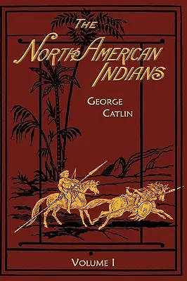 Indianie Ameryki Północnej: Tom 1 - North American Indians: Volume 1