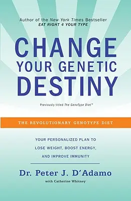 Zmień swoje genetyczne przeznaczenie: Rewolucyjna dieta genotypowa - Change Your Genetic Destiny: The Revolutionary Genotype Diet