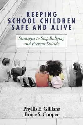 Keeping School Children Safe and Alive: Strategie powstrzymywania zastraszania i zapobiegania samobójstwom - Keeping School Children Safe and Alive: Strategies to Stop Bullying and Prevent Suicide
