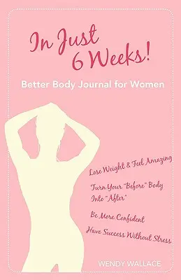 Już za 6 tygodni! Dziennik lepszego ciała dla kobiet - In Just 6 Weeks! Better Body Journal for Women