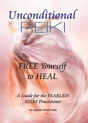 Bezwarunkowe Reiki Uwolnij się, by uzdrawiać - Unconditional Reiki Free Yourself to Heal