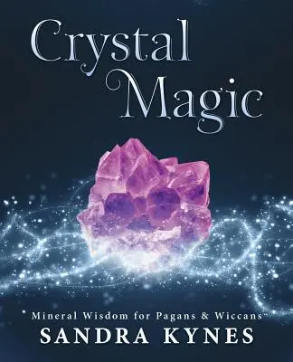 Magia kryształów: mineralna mądrość dla pogan i wiccan - Crystal Magic: Mineral Wisdom for Pagans & Wiccans