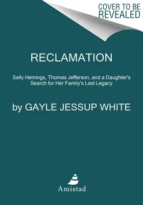 Rekultywacja: Sally Hemings, Thomas Jefferson i poszukiwanie przez potomka trwałego dziedzictwa jej rodziny - Reclamation: Sally Hemings, Thomas Jefferson, and a Descendant's Search for Her Family's Lasting Legacy