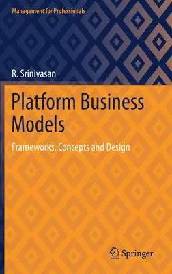 Modele biznesowe platform: Ramy, koncepcje i projektowanie - Platform Business Models: Frameworks, Concepts and Design