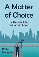 Kwestia wyboru: decydujący wpływ na ludzkie sprawy - A Matter of Choice: The Decisive Effect on Human Affairs