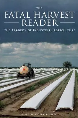 The Fatal Harvest Reader: Tragedia rolnictwa przemysłowego - The Fatal Harvest Reader: The Tragedy of Industrial Agriculture