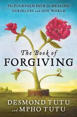 Księga przebaczenia: Czterokrotna ścieżka uzdrawiania nas samych i naszego świata - The Book of Forgiving: The Fourfold Path for Healing Ourselves and Our World