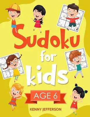 Sudoku dla dzieci w wieku 6 lat: Ponad 100 zabawnych i edukacyjnych łamigłówek Sudoku zaprojektowanych specjalnie dla 6-letnich dzieci, poprawiających ich pamięć - Sudoku for Kids Age 6: More Than 100 Fun and Educational Sudoku Puzzles Designed Specifically for 6-Year-Old Kids While Improving Their Memor