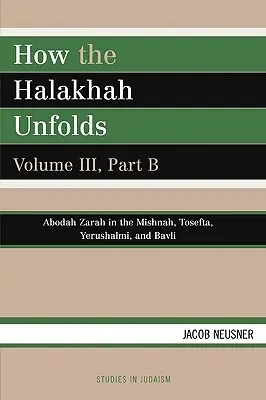 Jak rozwija się Halacha, tom III, część B - How the Halakhah Unfolds, Volume III, Part B