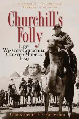 Szaleństwo Churchilla: Jak Winston Churchill stworzył współczesny Irak - Churchill's Folly: How Winston Churchill Created Modern Iraq