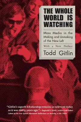 Cały świat patrzy: środki masowego przekazu w tworzeniu i demontażu nowej lewicy - The Whole World Is Watching: Mass Media in the Making and Unmaking of the New Left