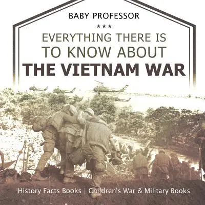 Wszystko, co trzeba wiedzieć o wojnie w Wietnamie - fakty historyczne Książki dla dzieci Wojna i książki wojskowe - Everything There Is to Know about the Vietnam War - History Facts Books Children's War & Military Books