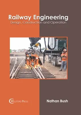 Inżynieria kolejowa: Projektowanie, budowa i eksploatacja - Railway Engineering: Design, Construction and Operation