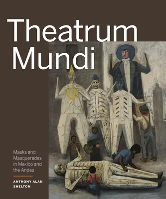 Theatrum Mundi: Maski i maskarady w Meksyku i Andach - Theatrum Mundi: Masks and Masquerades in Mexico and the Andes