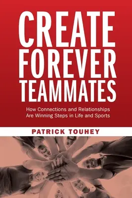 Create Forever Teammates: Jak połączenia i relacje są zwycięskimi krokami w życiu i sporcie - Create Forever Teammates: How Connections and Relationships Are Winning Steps in Life and Sports