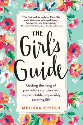Poradnik dla dziewczyn: Jak poradzić sobie z całym skomplikowanym, nieprzewidywalnym i niesamowitym życiem? - The Girl's Guide: Getting the Hang of Your Whole Complicated, Unpredictable, Impossibly Amazing Life