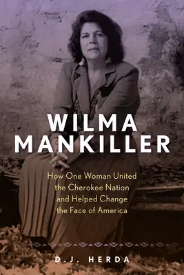 Wilma Mankiller: Jak jedna kobieta zjednoczyła naród Cherokee i pomogła zmienić oblicze Ameryki - Wilma Mankiller: How One Woman United the Cherokee Nation and Helped Change the Face of America