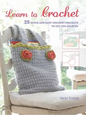 Naucz się szydełkować: 25 szybkich i łatwych projektów szydełkowych na dobry początek - Learn to Crochet: 25 Quick and Easy Crochet Projects to Get You Started