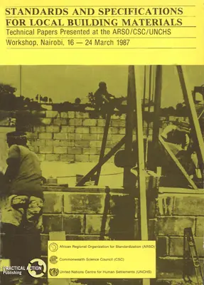 Normy i specyfikacje dla lokalnych materiałów budowlanych: Raport z warsztatów Arso/Csc/Unchs, Nairobi, 16-24 marca 15/12/1987 r. - Standards and Specifications for Local Building Materials: Report of the Arso/Csc/Unchs Workshop, Nairobi, 16-24 March 15/12/1987