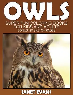 Sowa: super zabawne kolorowanki dla dzieci i dorosłych (bonus: 20 stron szkiców) - Owl: Super Fun Coloring Books for Kids and Adults (Bonus: 20 Sketch Pages)