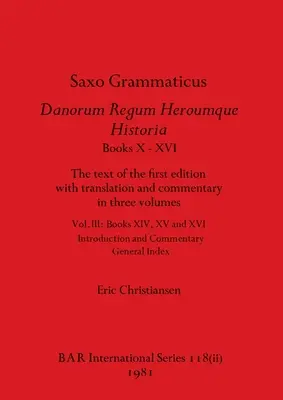 Saxo Grammaticus Danorum Regum Heroumque Historia Books X-XVI, Part ii: Tekst pierwszego wydania z tłumaczeniem i komentarzem w trzech tomach - Saxo Grammaticus Danorum Regum Heroumque Historia Books X-XVI, Part ii: The text of the first edition with translation and commentary in three volumes