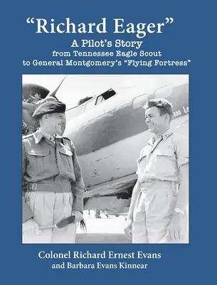 Richard Eager: Historia pilota od harcerza orlego z Tennessee do latającej fortecy generała Montgomery'ego - Richard Eager A Pilot's Story from Tennessee Eagle Scout to General Montgomery's Flying Fortress