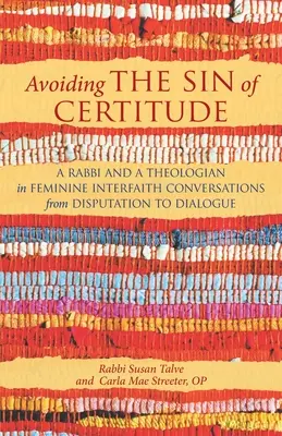 Unikanie grzechu pewności: Rabin i teolog w kobiecych rozmowach międzywyznaniowych: od sporu do dialogu - Avoiding the Sin of Certitude: A Rabbi and a Theologian in Feminine Interfaith Conversations from Disputation to Dialogue