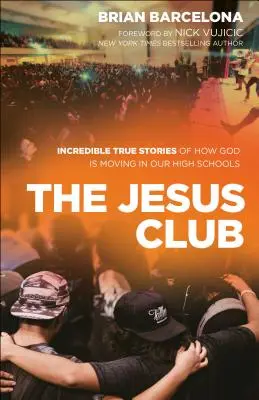 Klub Jezusa: Niesamowite prawdziwe historie o tym, jak Bóg porusza się w naszych szkołach średnich - The Jesus Club: Incredible True Stories of How God Is Moving in Our High Schools