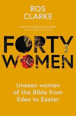 Czterdzieści kobiet: Niewidzialne kobiety Biblii od Edenu do Wielkanocy - Forty Women: Unseen women of the Bible from Eden to Easter