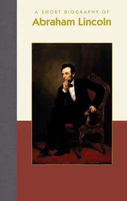 Krótka biografia Abrahama Lincolna - A Short Biography of Abraham Lincoln